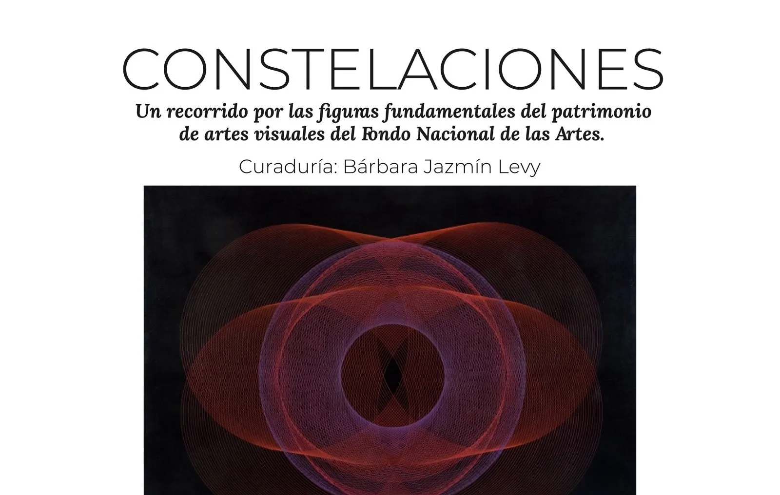 Inauguración | “Constelaciones. Un recorrido por las figuras fundamentales del patrimonio de artes visuales del Fondo Nacional de las Artes”
