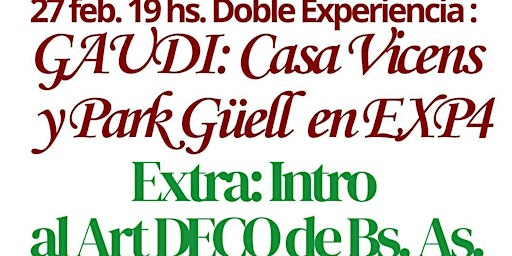 Doble Experiencia: GAUDI: Casa Vicens y Park Güell en EXPRA. Extra: Intro al ArtDeco de BS. AS.
