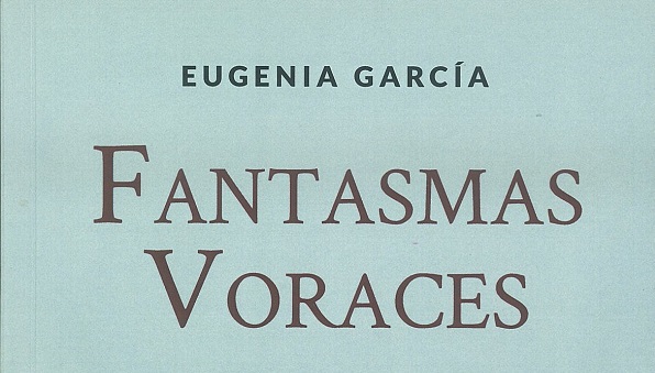 Fantasmas Voraces – Eugenia García